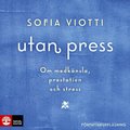 Utan press : Om medknsla, prestation och stress