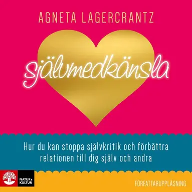 Agneta Lagercrantz - Självmedkänsla : hur du kan stoppa självkritik och förbättra relationen till dig själv och andra, Ljudbok