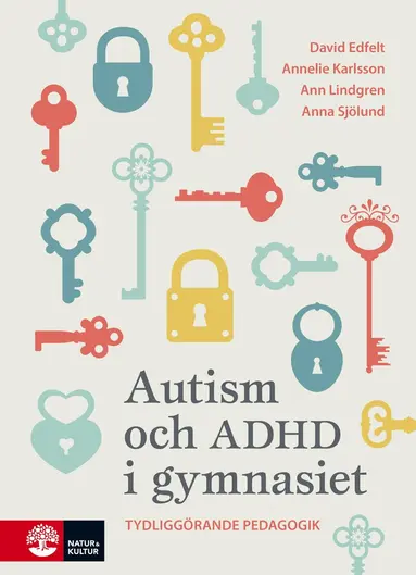 David Edfelt, Annelie Karlsson, Ann Lindgren, Anna Sjölund - Autism och ADHD i gymnasiet : tydliggörande pedagogik, Häftad