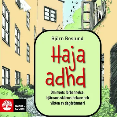 Björn Roslund - Haja ADHD : om nuets förbannelse, hjärnans skärmsläckare och vikten av dagdrömmeri, Ljudbok