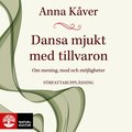 Dansa mjukt med tillvaron : om mening, mod och mjligheter