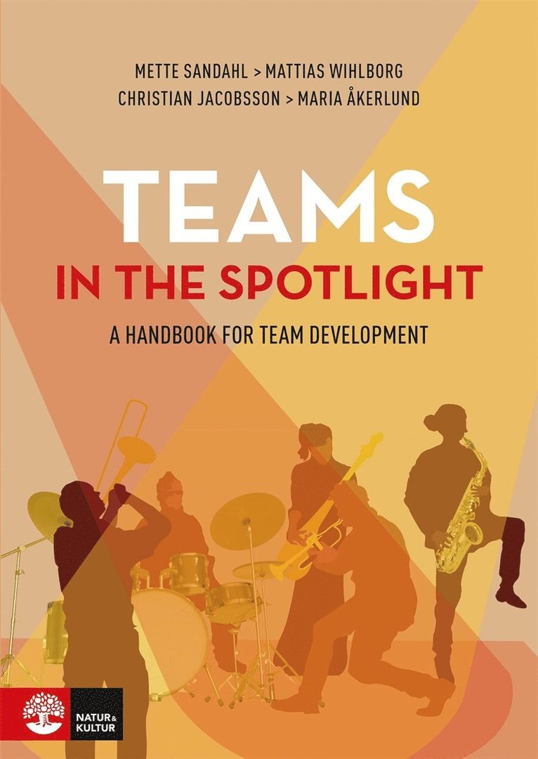 Mattias Wihlborg, Mette Sandahl, Christian Jacobsson, Maria Åkerlund - Teams in the spotlight : A handbook for team development, E-bok