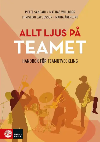Mette Sandahl, Mattias Wihlborg, Christian Jacobsson, Maria Åkerlund - Allt ljus på teamet : en handbok för teamutveckling, E-bok