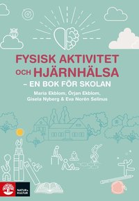 Fysisk aktivitet och hjrnhlsa : - en bok fr skolan