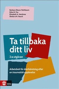 Ta tillbaka ditt liv, 2 utg : Arbetsbok fr terhmtning efter en traumatisk upplevelse (2:a utgvan)