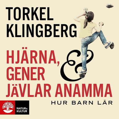 Torkel Klingberg - Hjärna, gener och jävlar anamma : hur barn lär, Ljudbok