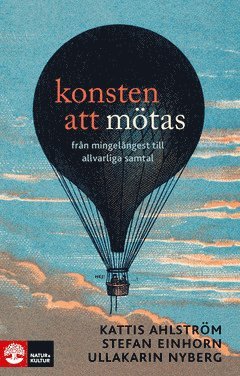 Kattis Ahlström, Stefan Einhorn, Ullakarin Nyberg - Konsten att mötas : från mingelångest till allvarliga samtal, E-bok
