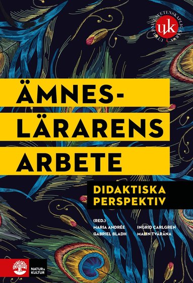 Maria Andrée, Gabriel Bladh, Ingrid Carlgren, Malin Tväråna - Ämneslärarens arbete : didaktiska perspektiv, Inbunden