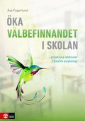 �ka v�lbefinnandet i skolan : Praktiska lektioner i positiv psykologi