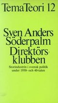 Direktrsklubben : storindustrin i svensk politik under 1930- och 40-talen