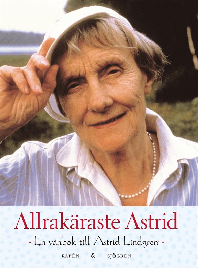 Antologi - Allrakäraste Astrid : en vänbok till Astrid Lindgren, Inbunden