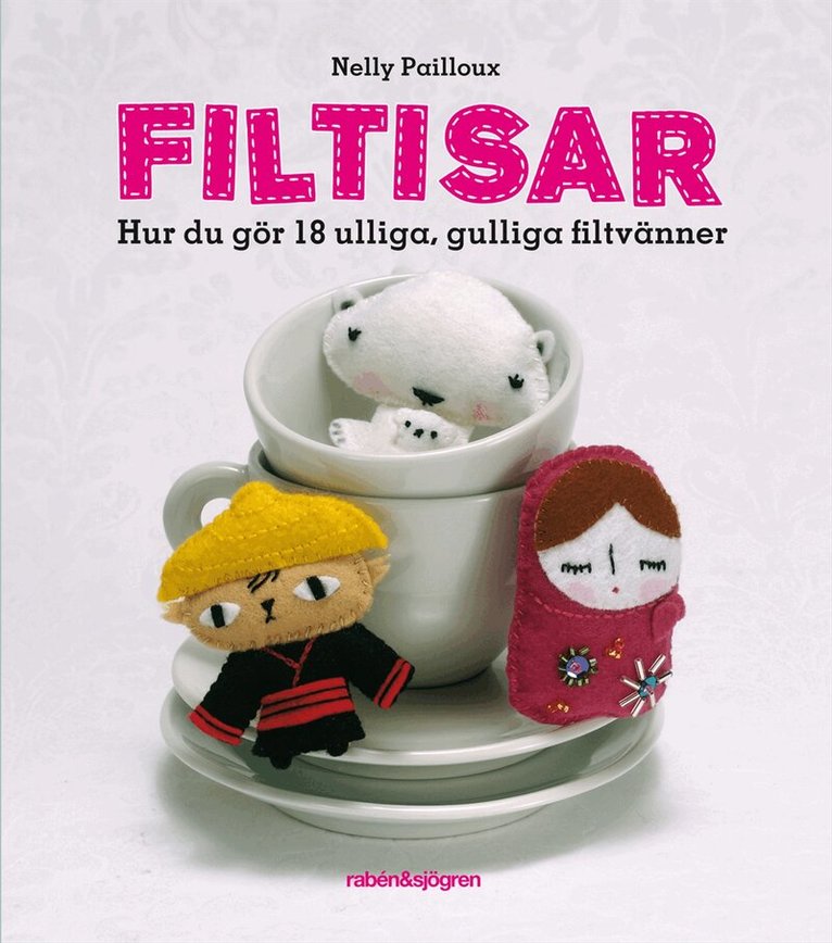 Nellly Pailloux - Filtisar : hur du gör 18 ulliga, gulliga filtvänner, Häftad