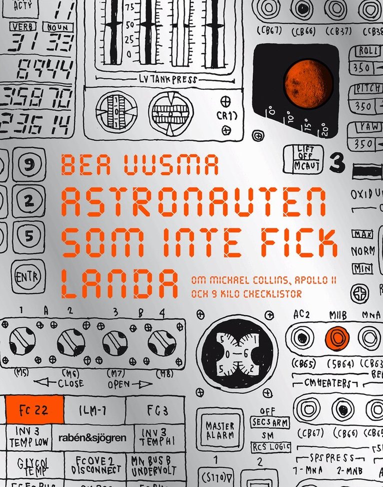 Bea Uusma - Astronauten som inte fick landa : om Michael Collins, Apollo 11 och 9 kilo checklistor, Inbunden