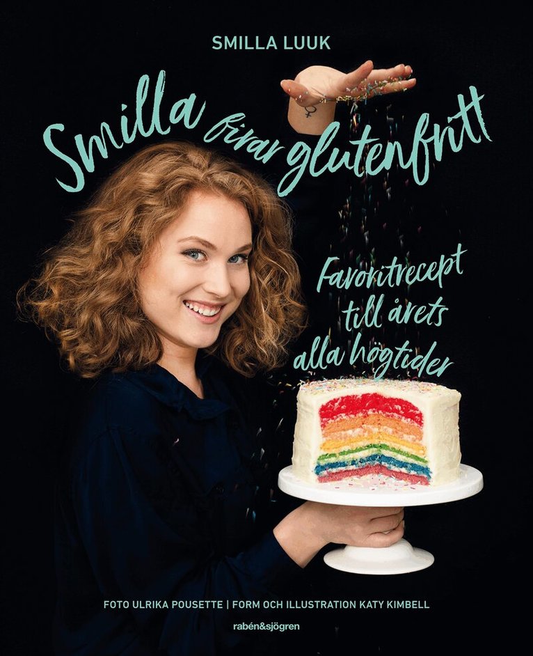 Smilla Luuk - Smilla firar glutenfritt : favoritrecept till årets alla högtider, Inbunden