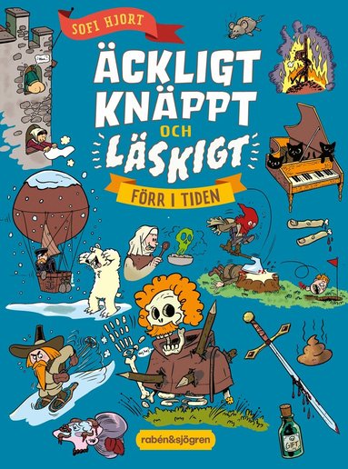 Sofi Hjort - Äckligt, knäppt och läskigt förr i tiden, Inbunden
