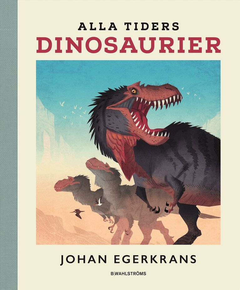 Johan Egerkrans - Alla tiders dinosaurier, Inbunden