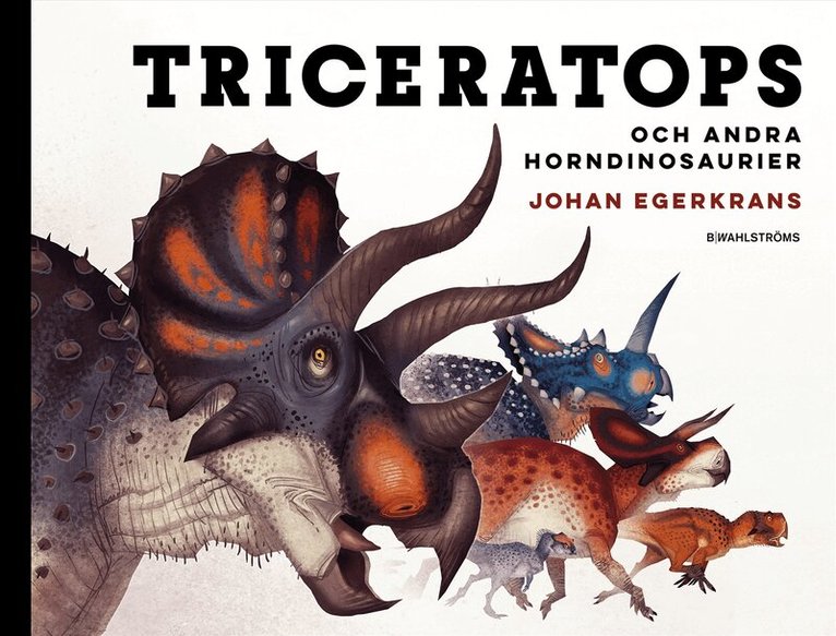 Johan Egerkrans - Triceratops och andra horndinosaurier, Inbunden
