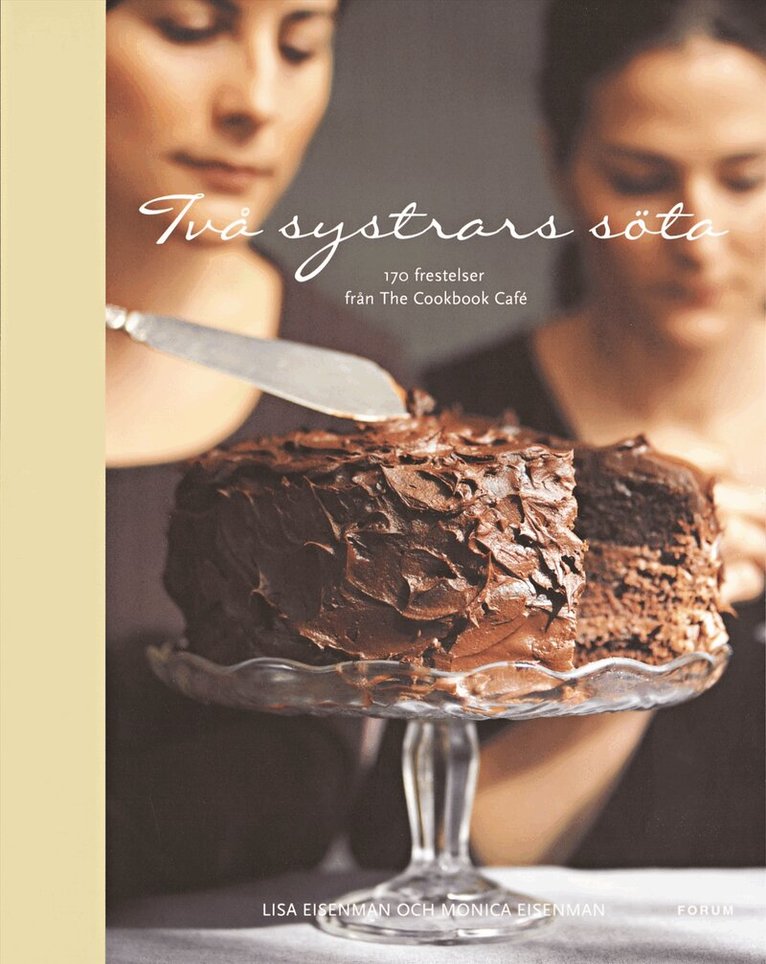 Lisa Eisenman, Monica Eisenman - Två systrars söta : 170 frestelser från The Cookbook Café, Inbunden