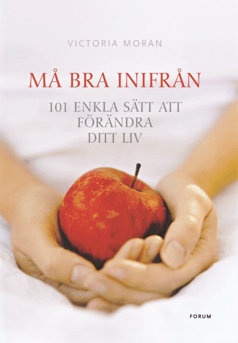 Victoria Moran - Må bra inifrån : 101 enkla sätt att förändra ditt liv, Kartonnage