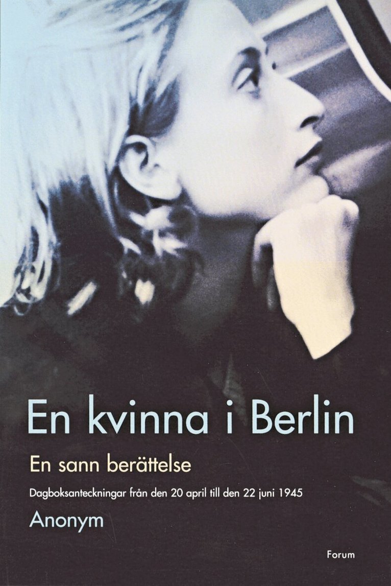 xxx Anonym - En kvinna i Berlin : dagsboksanteckningar från den 20 april till den 22 juni 1945 : en sann berättelse, Inbunden