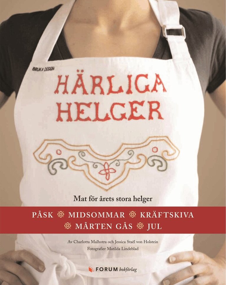 Charlotta Malhotra, Jessica Staël von Holstein - Härliga helger : mat för årets stora helger : påsk, midsommar, kräftskiva, Mårten gås, jul, Inbunden