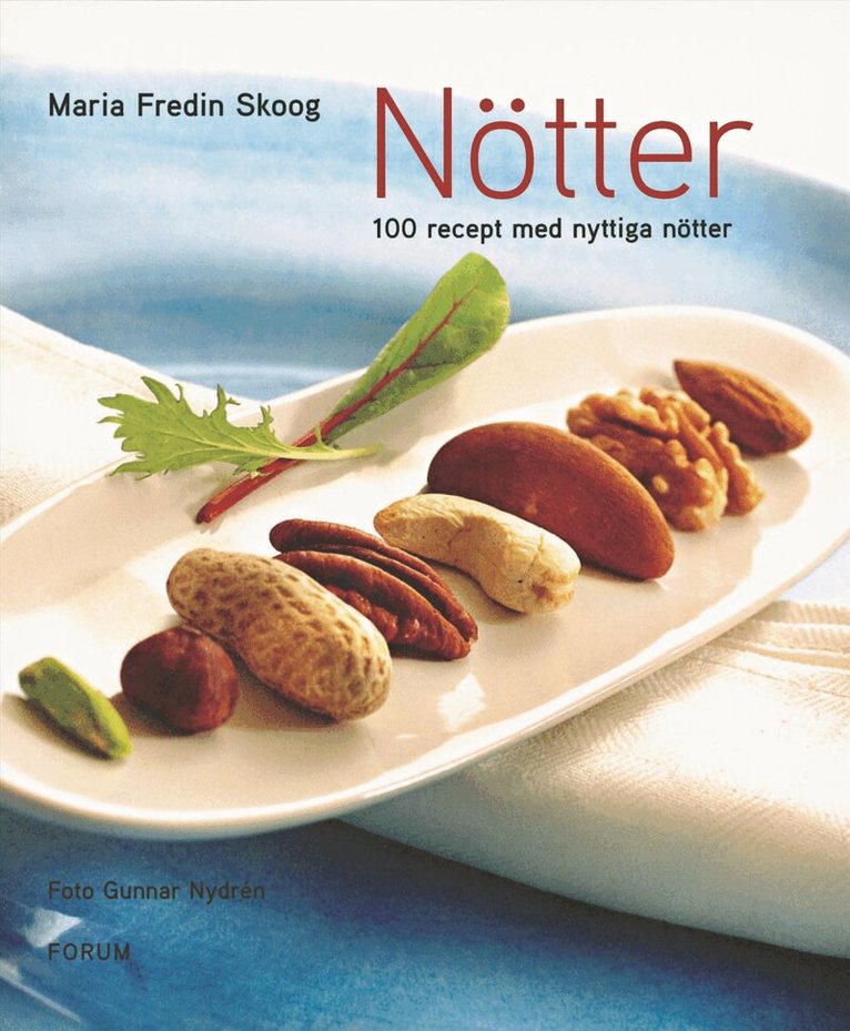 Maria Fredin Skoog - Nötter : 100 recept med nyttiga nötter, Inbunden