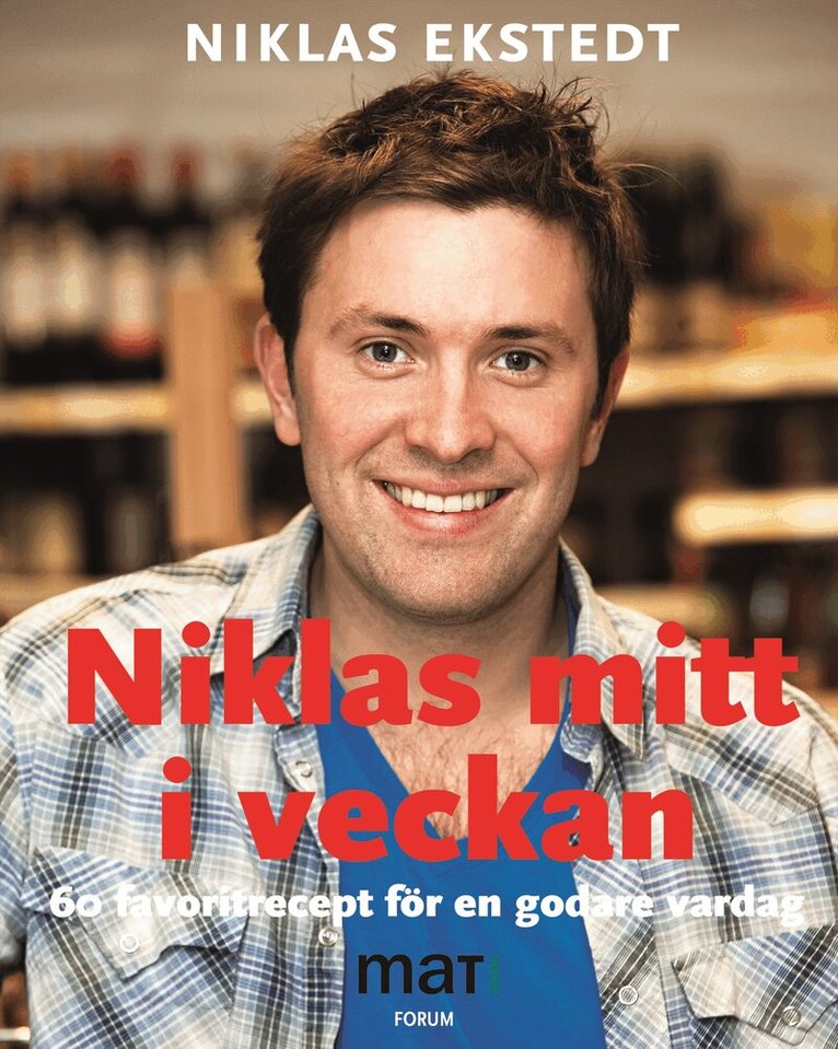 Niklas Ekstedt - Niklas mitt i veckan : 60 favoritrecept för en godare vardag från SVTs program Niklas mat, Kartonnage