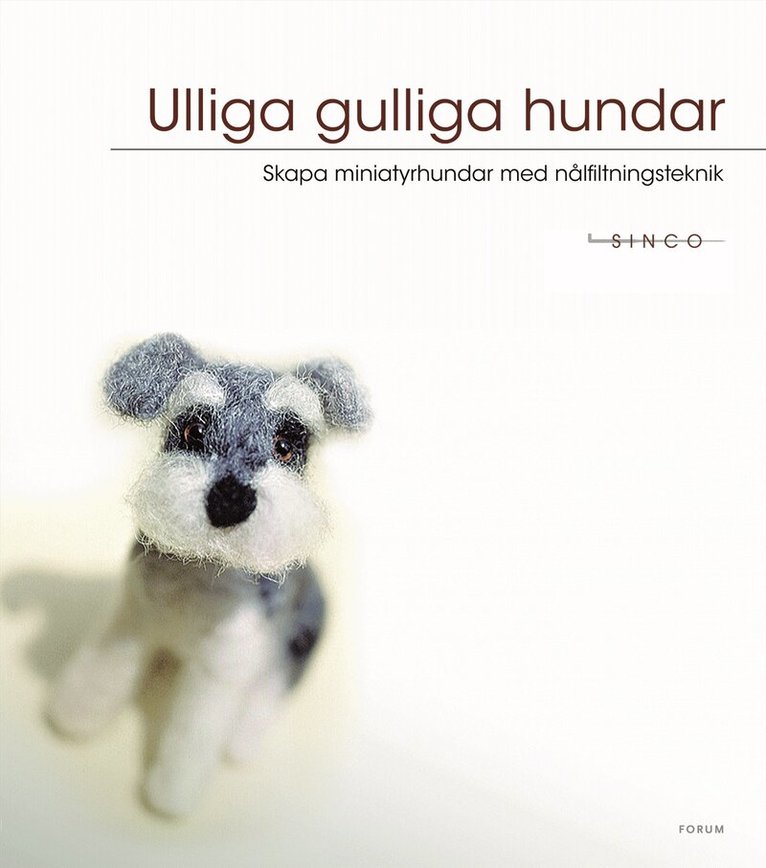 Sinco - Ulliga gulliga hundar : skapa miniatyrhundar med nålfiltningsteknik, Häftad