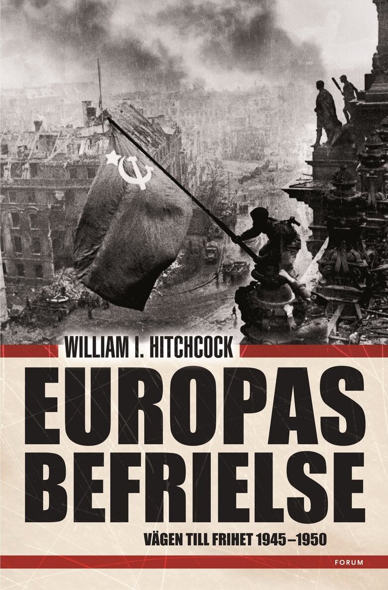 William I Hitchcock - Europas befrielse : den svåra vägen till frihet, Inbunden
