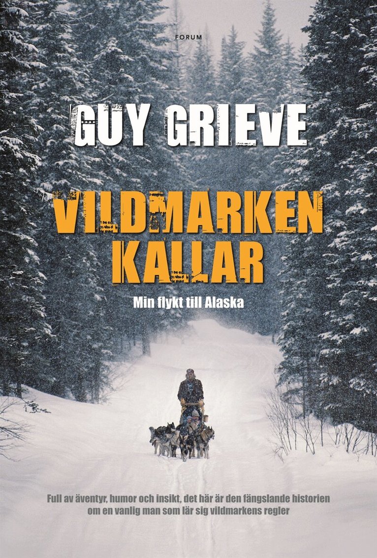 Guy Grieve - Vildmarken kallar : min flykt till Alaska, Inbunden