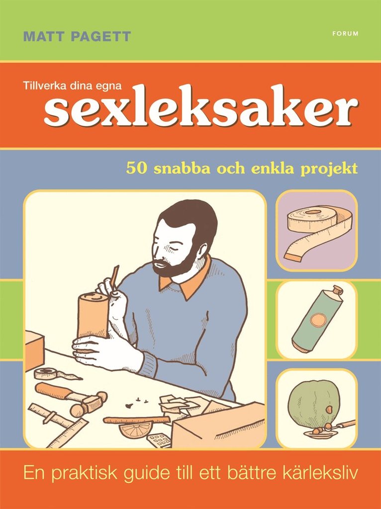 Matt Pagett - Tillverka dina egna sexleksaker : 50 snabba och enkla projekt, Häftad