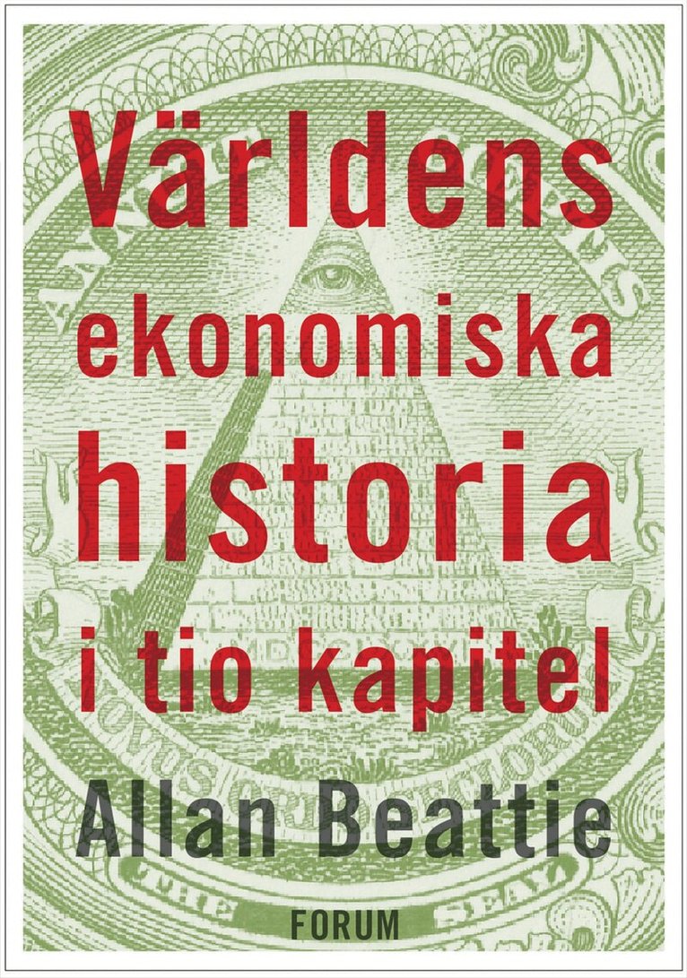 Alan Beattie - Världens ekonomiska historia i tio kapitel, Inbunden