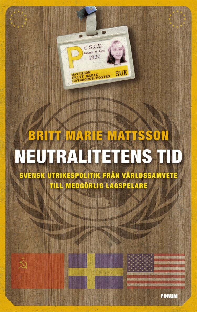 Britt-Marie Mattsson - Neutralitetens tid : svensk utrikespolitik från världssamvete till medgörlig lagspelare, Inbunden