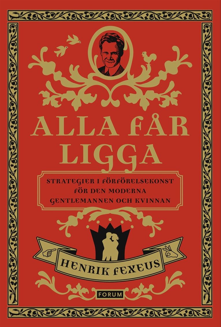 Henrik Fexeus - Alla får ligga : strategier i förförelsekonst för den moderna gentlemannen och kvinnan, Inbunden