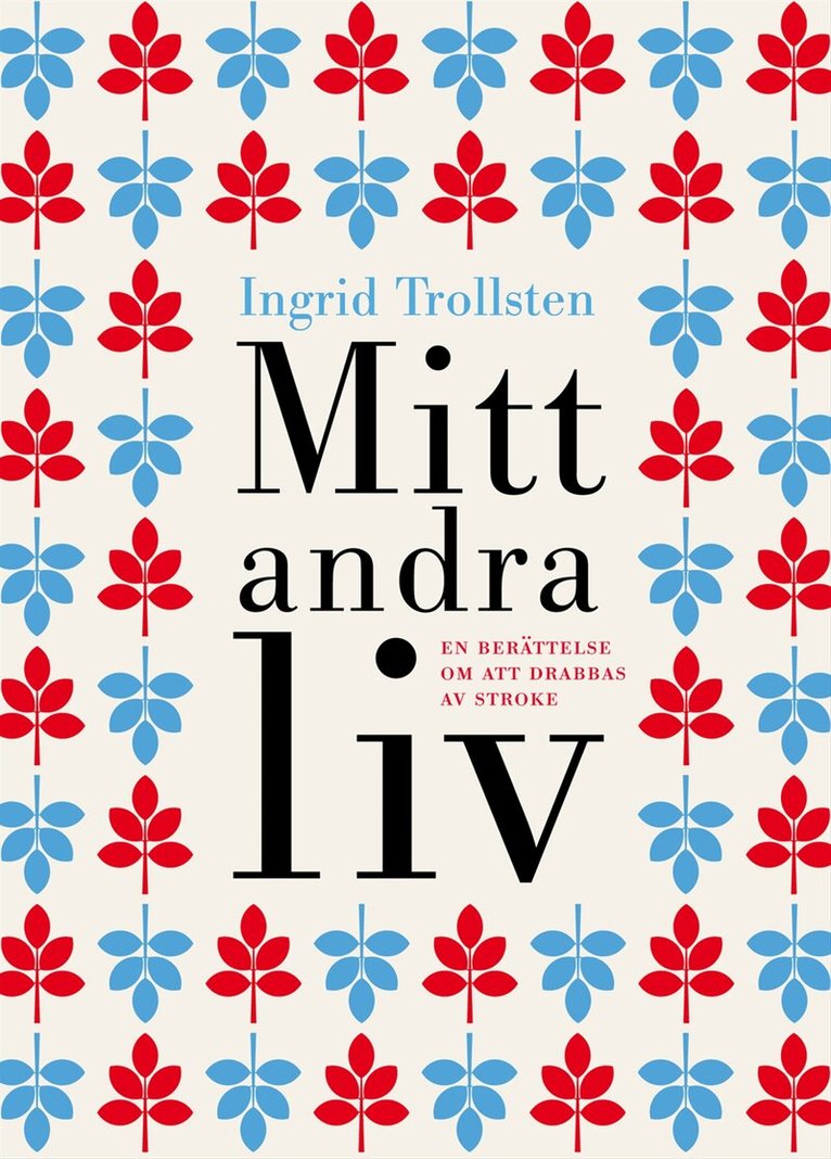 Ingrid Trollsten - Mitt andra liv : en berättelse om att drabbas av stroke, Inbunden