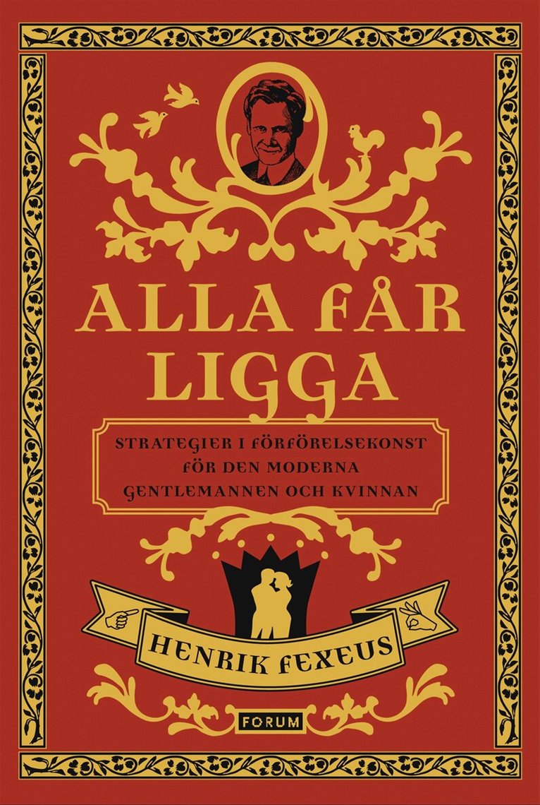 Henrik Fexeus - Alla får ligga : strategier i förförelsekonst för den moderna gentlemannen och kvinnan, Inbunden