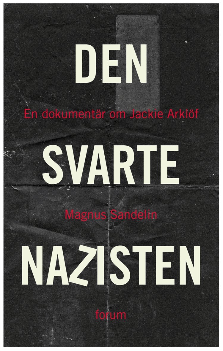 Magnus Sandelin - Den svarte nazisten : en dokumentär om Jackie Arklöf, Inbunden