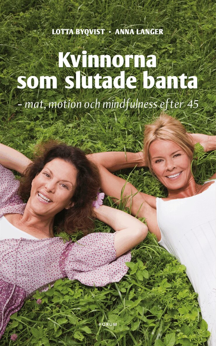 Lotta Byqvist, Anna Langer - Kvinnorna som slutade banta : mat, motion, mindfulness efter 45, Inbunden