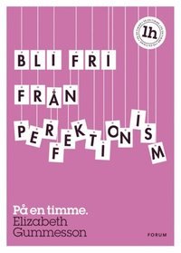 Bli fri fr�n perfektionism : p� en timme