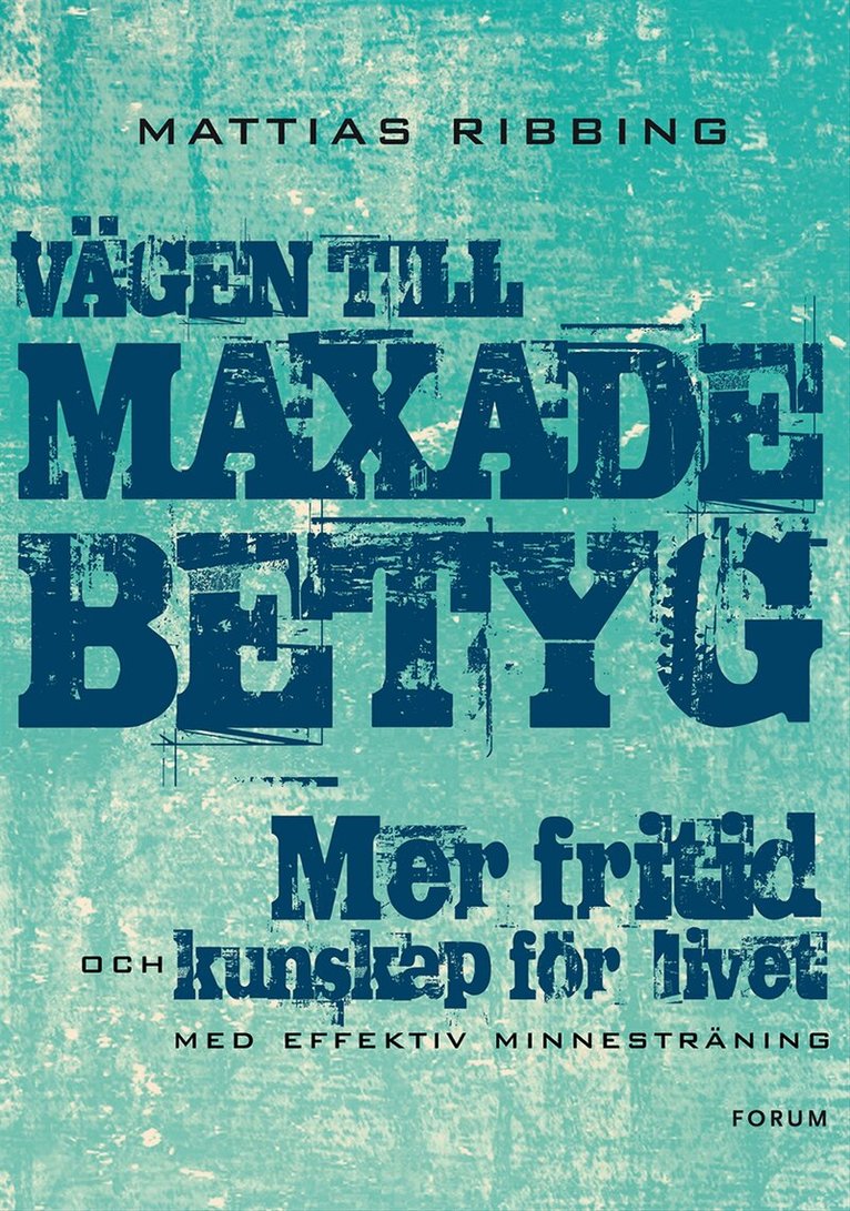 Mattias Ribbing - Vägen till maxade betyg : mer fritid och kunskap för livet med effektiv minnesträning, Häftad