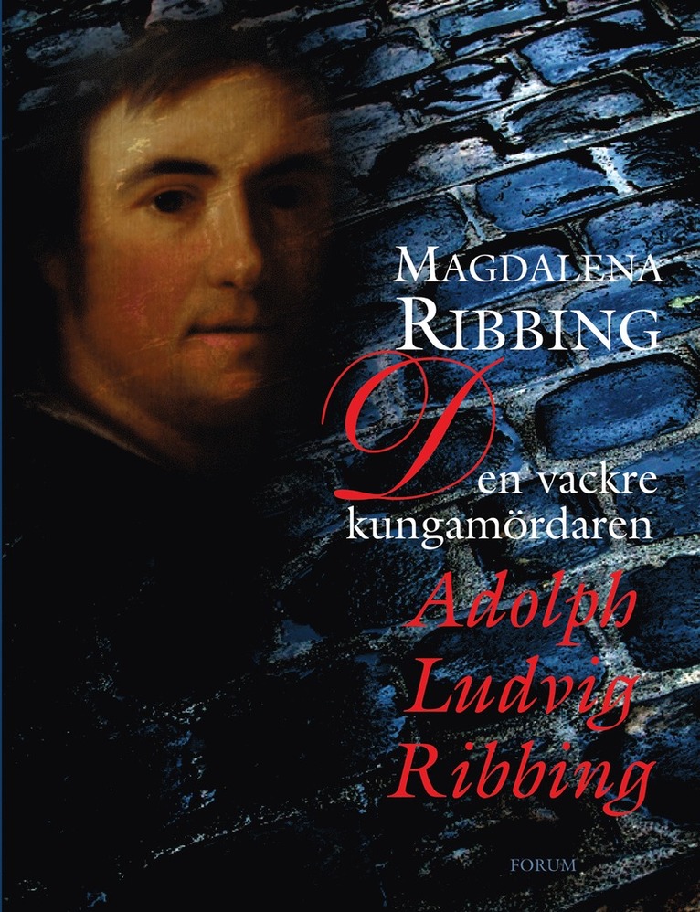 Magdalena Ribbing - Den vackre kungamördaren, Adolph Ludvig Ribbing : Ett 1700-talsliv, E-bok