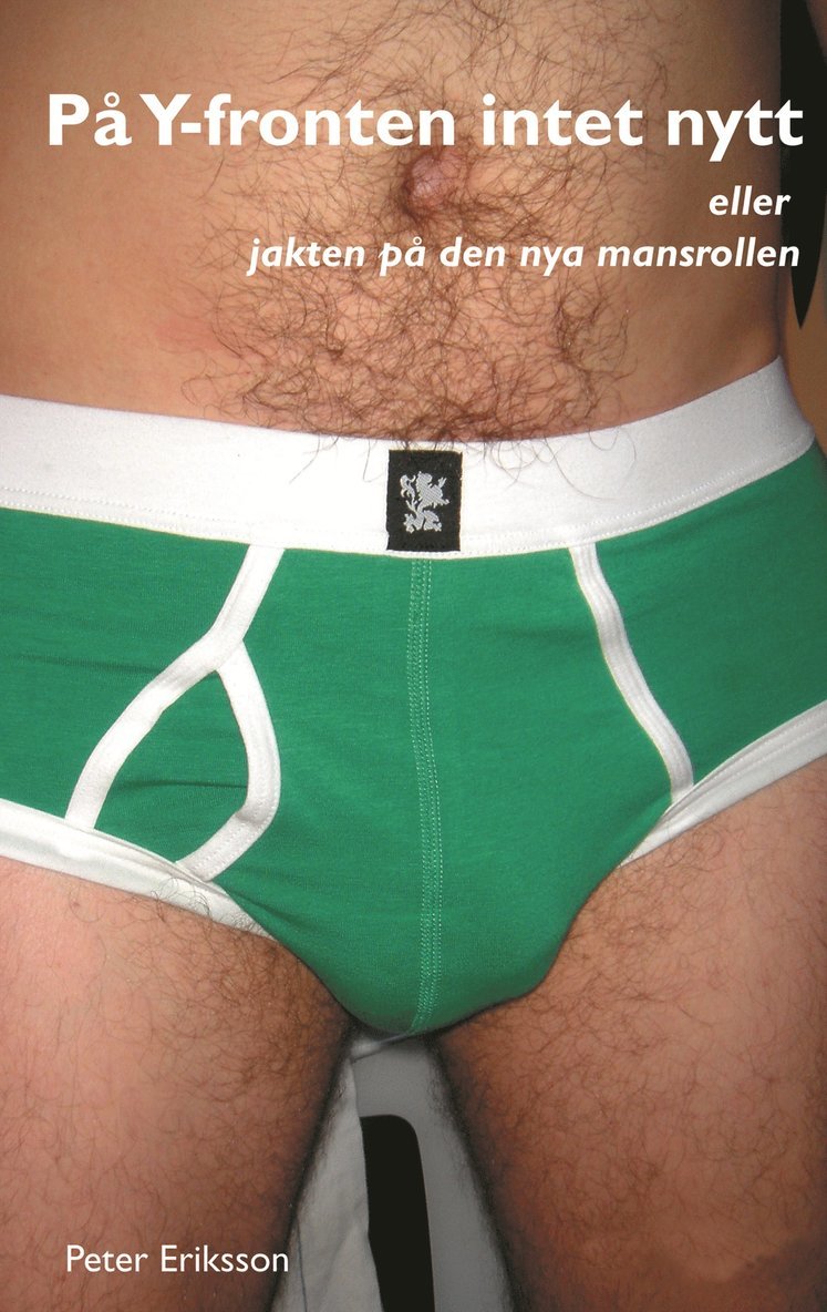 Peter Eriksson - På Y-fronten intet nytt : eller jakten på den nya mansrollen, E-bok