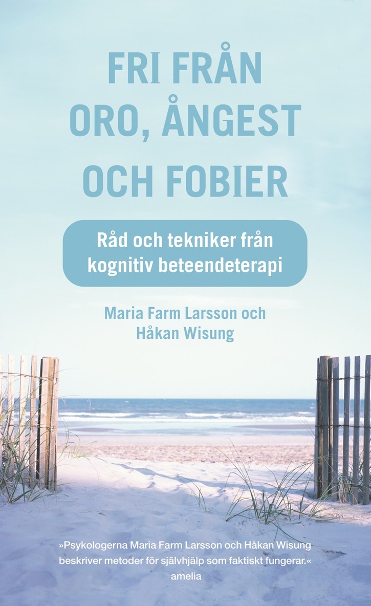 Håkan Wisung, Maria Farm - Fri från oro, ångest och fobier : Råd och tekniker från kognitiv beteendeterapi, E-bok