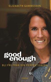 Good enough : Bli fri fr�n din perfektionism