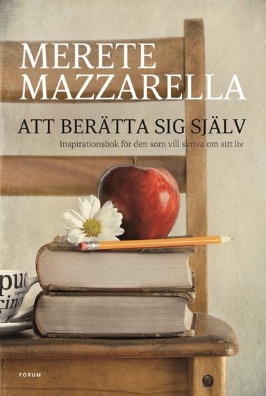 Merete Mazzarella - Att berätta sig själv : inspirationsbok för den som vill skriva om sitt liv., E-bok