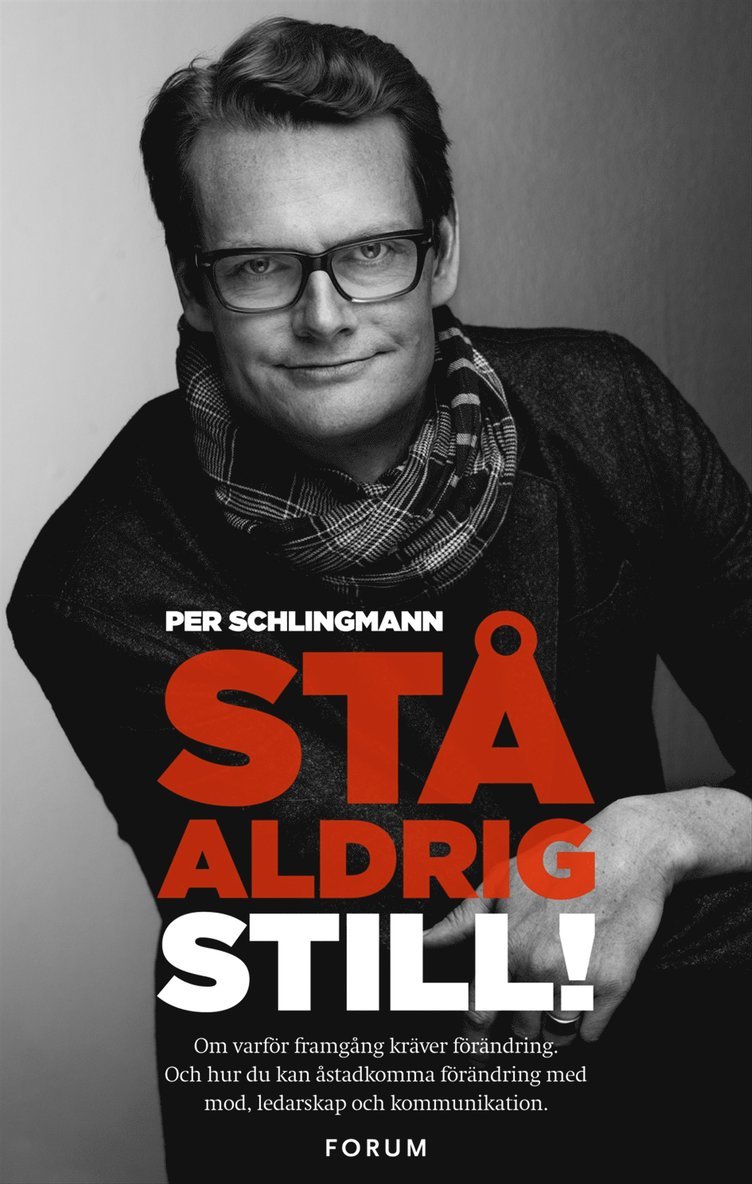 Per Schlingmann - Stå aldrig still! : så kan du använda kommunikation och ledarskap för att driva framgångsrik förändring, E-bok