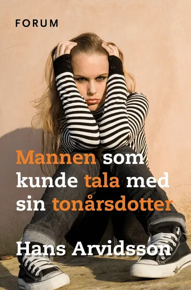 Hans Arvidsson - Mannen som kunde tala med sin tonårsdotter : handbok för vanliga pappor, E-bok