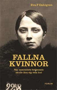 Fallna kvinnor : nr samhllets bottensats skulle lra sig veta hut