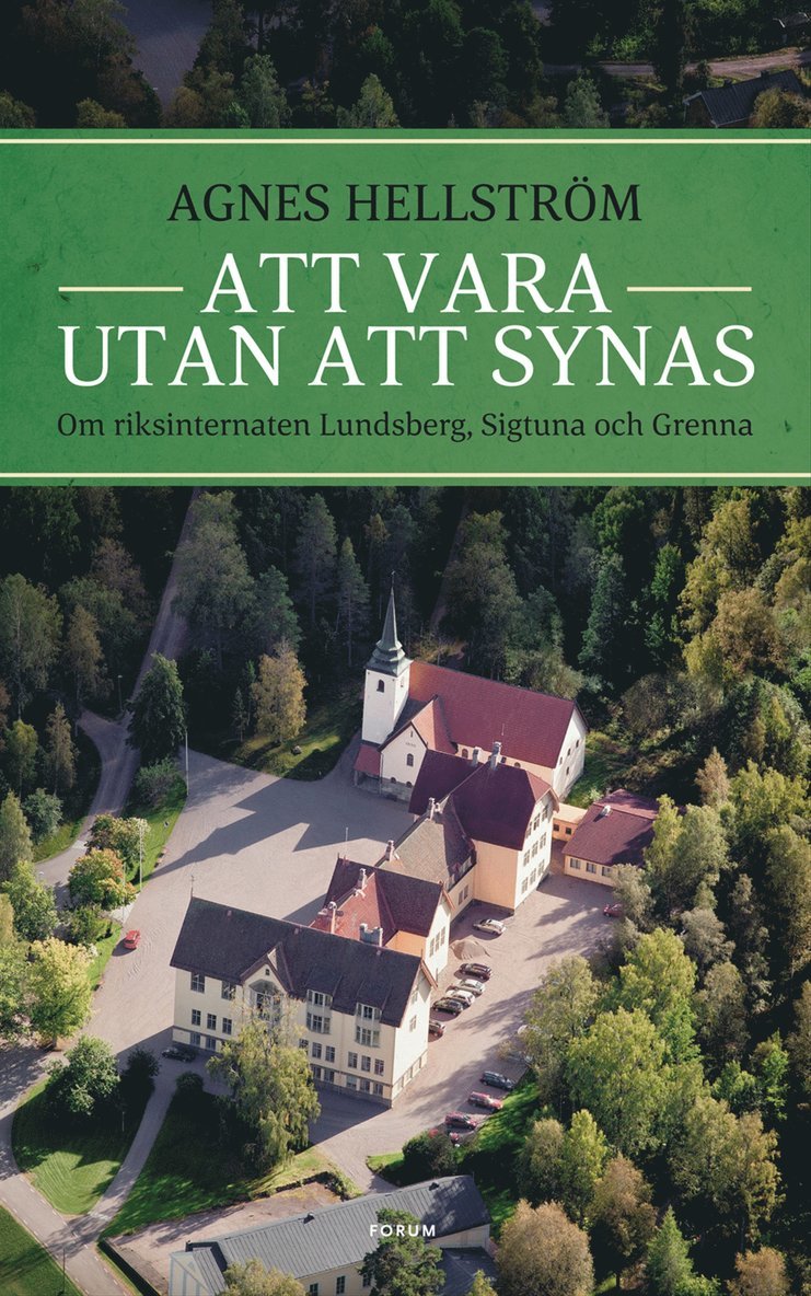 Agnes Hellström - Att vara utan att synas : om riksinternaten Lundsberg, Sigtuna och Grenna, E-bok