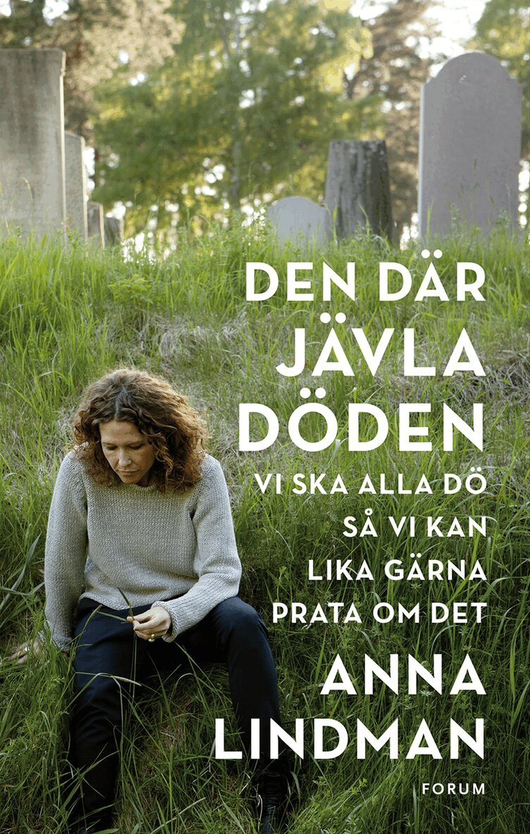Anna Lindman - Den där jävla döden : vi ska alla dö så vi kan lika gärna prata om det, Inbunden